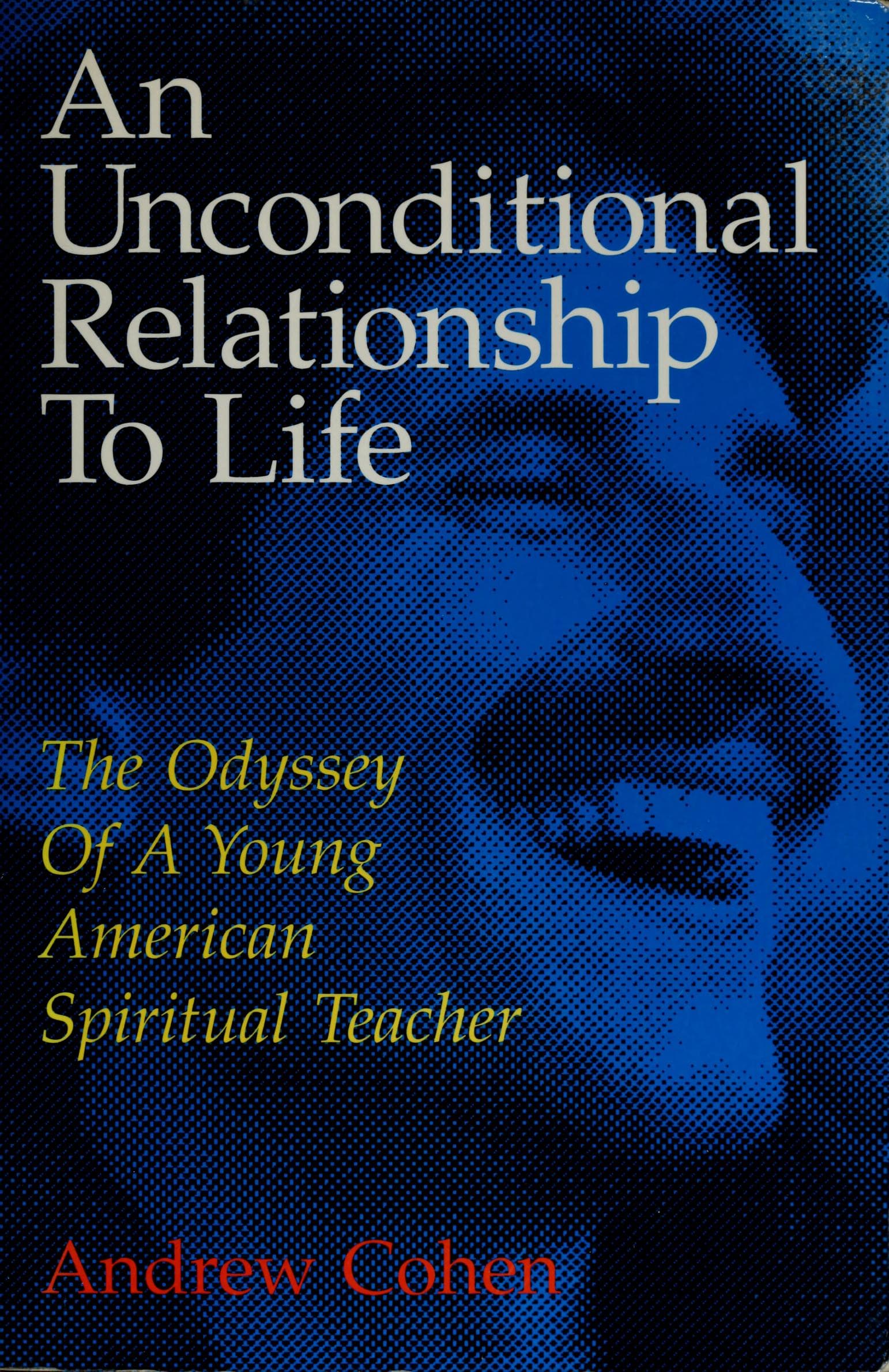 Cover of An Unconditional Relationship to Life (1995) by Andrew Cohen